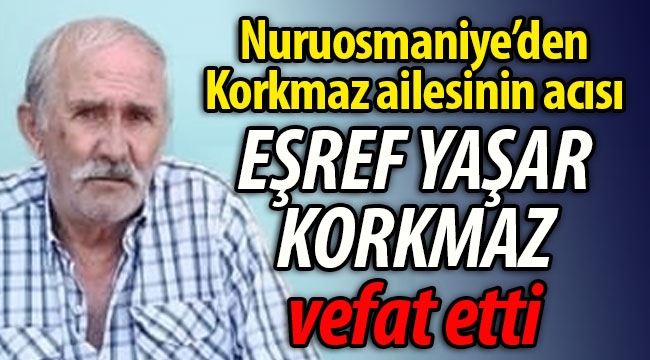 Eşref Yaşar Korkmaz vefat etti