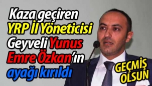 Geçmiş olsun! Kazada ayağı kırıldı!