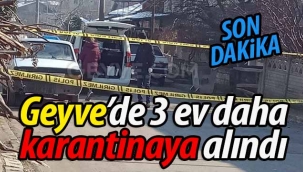 Geyve'de 3 ev daha karantinaya alındı!