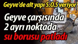 Geyve'de altyapı S.O.S veriyor.. 2 ayrı yerde boru patladı