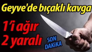 Geyve'de bıçaklı kavga: 1'i ağır 2 yaralı
