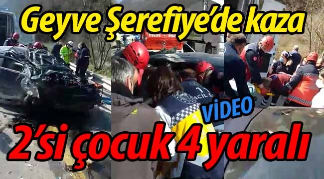 Geyve'de kaza: 2'si çocuk 4 yaralı