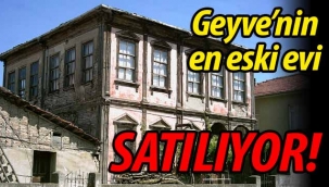 Geyve'nin en eski evi satılıyor!