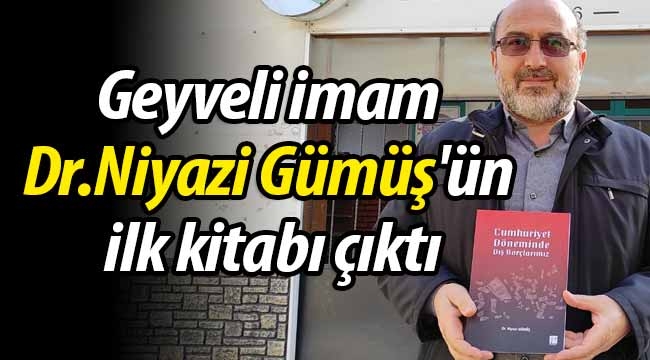 Geyveli imam, Dr.Niyazi Gümüş'ün ilk kitabı çıktı