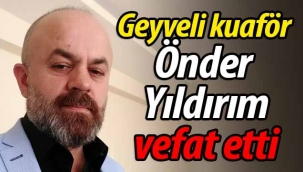 Geyveli kuaför Önder Yıldırım vefat etti