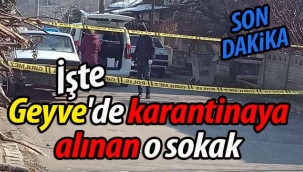 İşte Geyve'de karantinaya alınan sokak