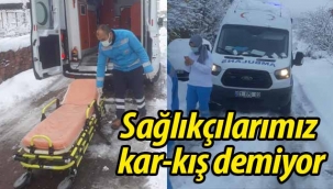 Sağlıkçılarımız kar-kış demiyor