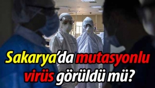 Sakarya'da mutasyonlu virüs görüldü mü?