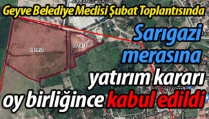 Sarıgazi merasına yatırım kararı kabul edildi