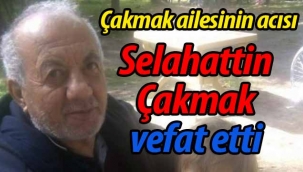 Selahattin Çakmak vefat etti