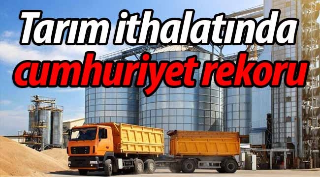 Tarım ithalatında cumhuriyet rekoru