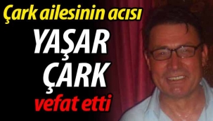 Yaşar Çark vefat etti