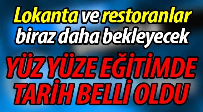 Yüz yüze eğitimde tarih kesinleşti