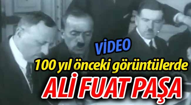 100 yıl önceki görüntülerde Ali Fuat Paşa