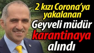 2 kızı Corona'ya yakalanan Geyveli müdür karantinaya alındı