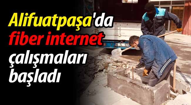 Alifuatpaşa'da fiber internet altyapı çalışmaları başladı