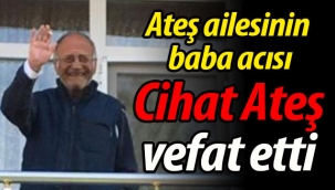 Ateş ailesinin baba acısı; Cihat Ateş vefat etti