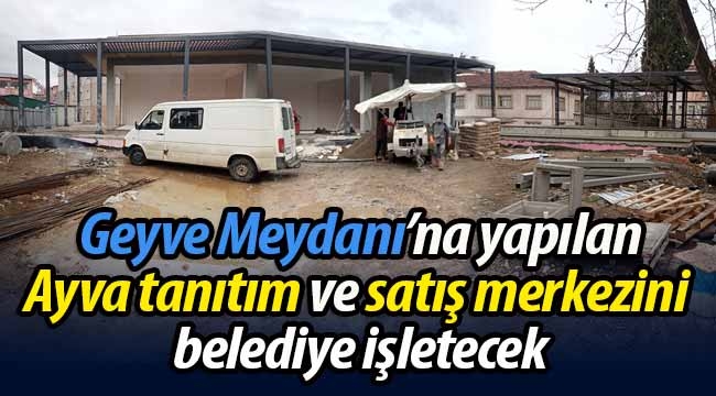 Ayva tanıtım ve satış merkezini belediye işletecek