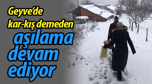 Geyve'de kar kış demeden aşılama devam ediyor