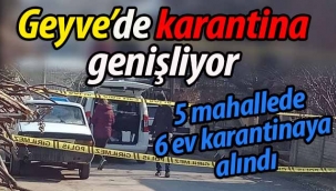 Geyve'de karantina genişliyor!