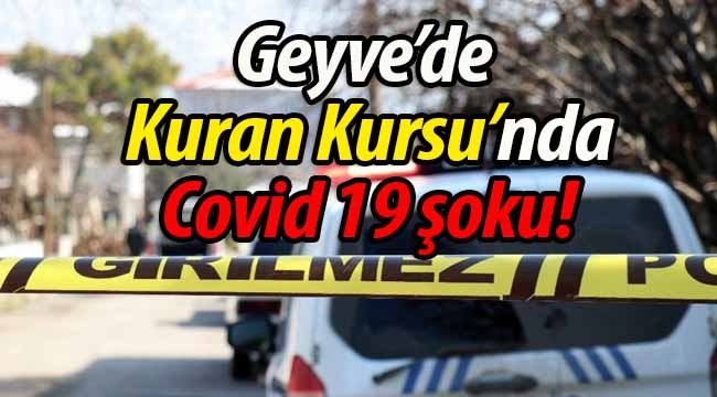 Geyve'de Kuran Kursu'nda Covid-19 şoku! 