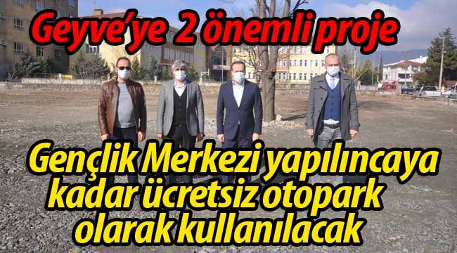 Geyve'ye 2 önemli proje!