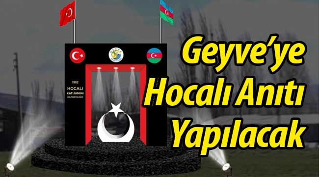 Geyve'ye Hocalı Anıtı yapılacak