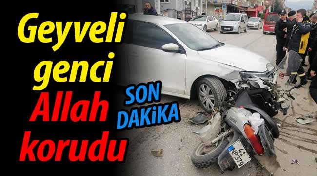 Geyveli genci Allah korudu!