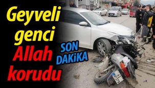 Geyveli genci Allah korudu!