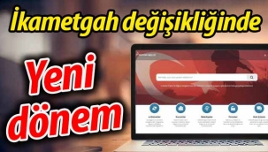 İkametgah değişikliğinde yeni dönem!