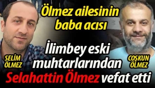 İlimbey'den Ölmez ailesinin baba acısı