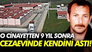 İşlediği cinayetten 9 yıl sonra cezaevinde kendini astı!