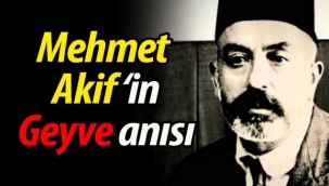Mehmet Akif Ersoy'un Geyve anısı