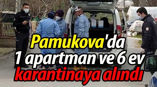 Pamukova'da 1 apartman ve 6 ev karantinaya alındı