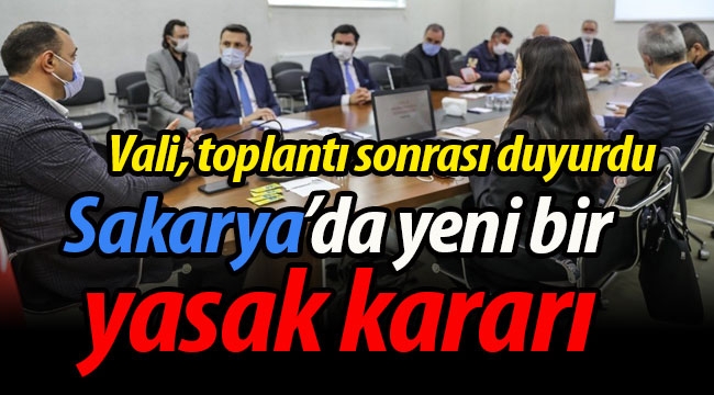 Sakarya'da yeni bir yasak kararı daha!