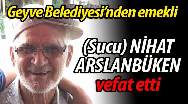 (Sucu) Nihat Arslanbüken vefat etti