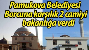 Borcuna karşılk 2 camiyi bakanlığa verdi