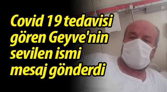 Corona tedavisi gören Geyveli'den mesaj