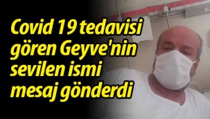 Corona tedavisi gören Geyveli'den mesaj