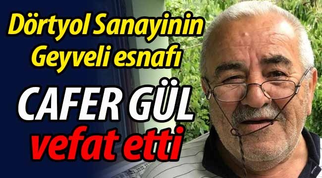 Dörtyol Sanayinin Geyveli esnafı vefat etti