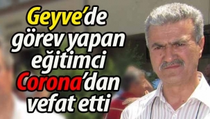 Geyve'de görev yapan eğitimci Corona'dan vefat etti