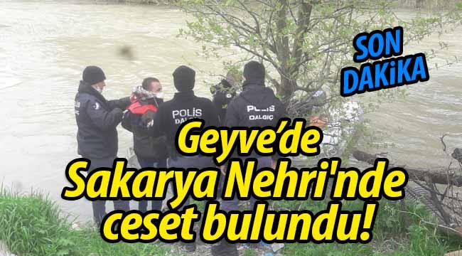 Geyve'de Sakarya Nehri'nde ceset bulundu!