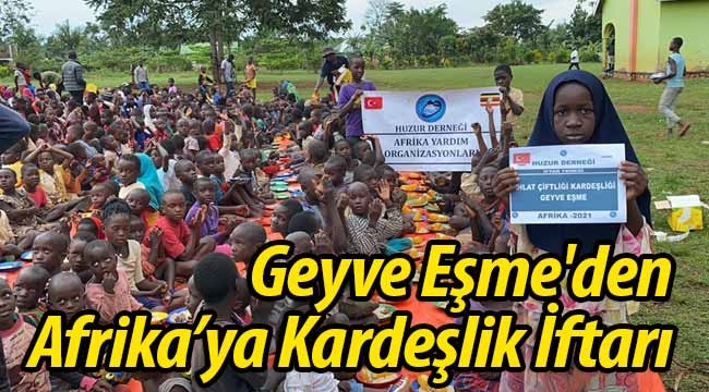 Geyve Eşme'den Afrika'ya Kardeşlik İftarı