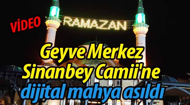 Geyve Merkez Sinanbey Camii'ne dijital mahya asıldı