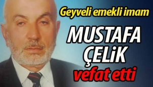 Geyveli emekli imam Mustafa Çelik vefat etti