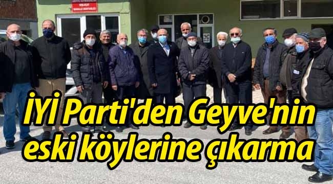 İYİ Parti'den Geyve'nin eski köylerine çıkarma! 