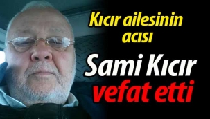 Kıcır ailesinin acısı; Sami Kıcır vefat etti