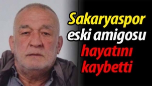 Sakaryaspor'un eski amigosu hayatını kaybetti