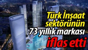 Türk İnşaat sektörünün markası iflas etti
