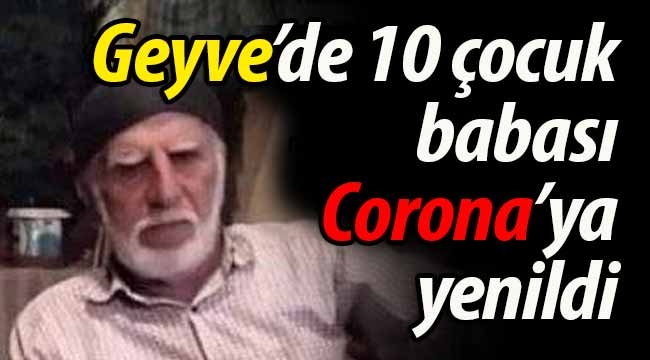 Geyve'de 10 çocuk babası Corona'ya yenildi